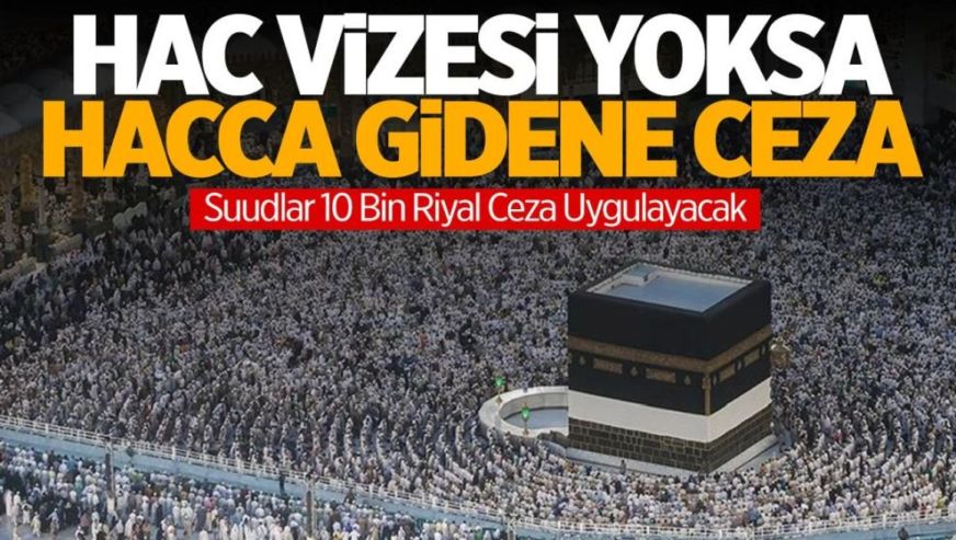 Suudi Arabistan vizesi olmayıp hacca gidene ceza uygulayacak..!