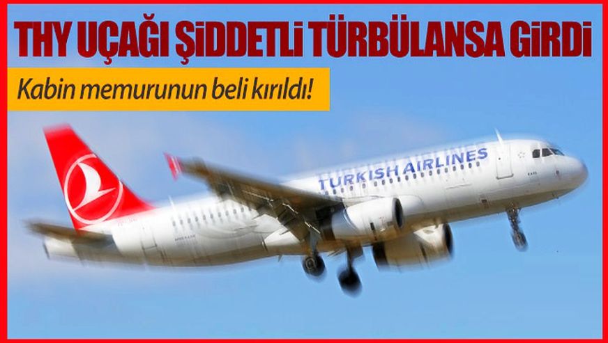 Türk Hava Yolları uçağında dehşet anları! Kabin memurunun bel kemiği kırıldı...