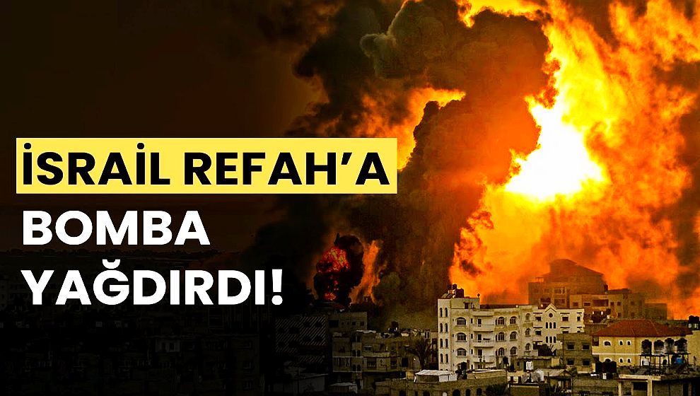 İsrail düğmeye bastı... Refah'ın doğusuna yoğun bombardıman..!