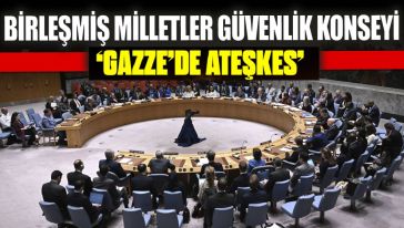 Birleşmiş Milletler Güvenlik Konseyi ilk kez "Gazze'de ateşkes" dedi...