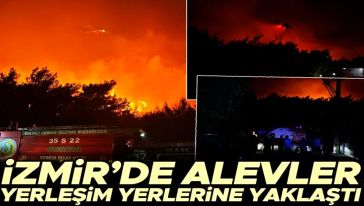 İzmir'deki yangın yerleşim yerlerine sıçradı! Vatandaşlar tahliye ediliyor...