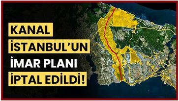 Kanal İstanbul'un imar planı iptal edildi...