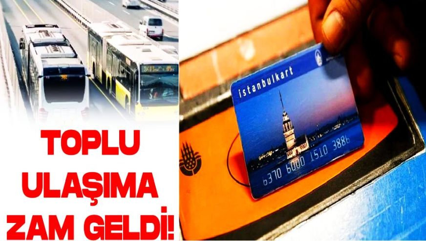 Ankara’dan sonra İstanbul’da da toplu ulaşıma zam geldi...