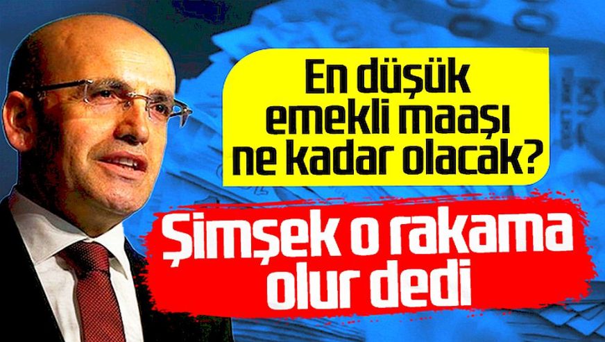 En düşük emekli maaşında rakam ortaya çıktı! İşte Bakan Mehmet Şimşek 'onay' verdiği o rakam!