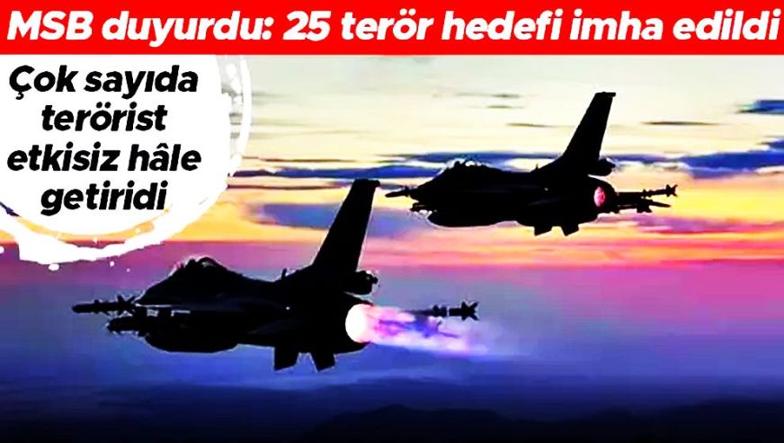 25 terör hedefi imha edildi! Irak'ın kuzeyine hava harekâtı...