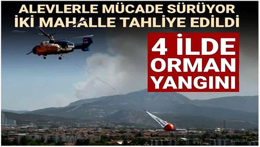 İki mahalle tahliye edildi! İzmir, Manisa, Balıkesir ve Kahramanmaraş’ta orman yangını...