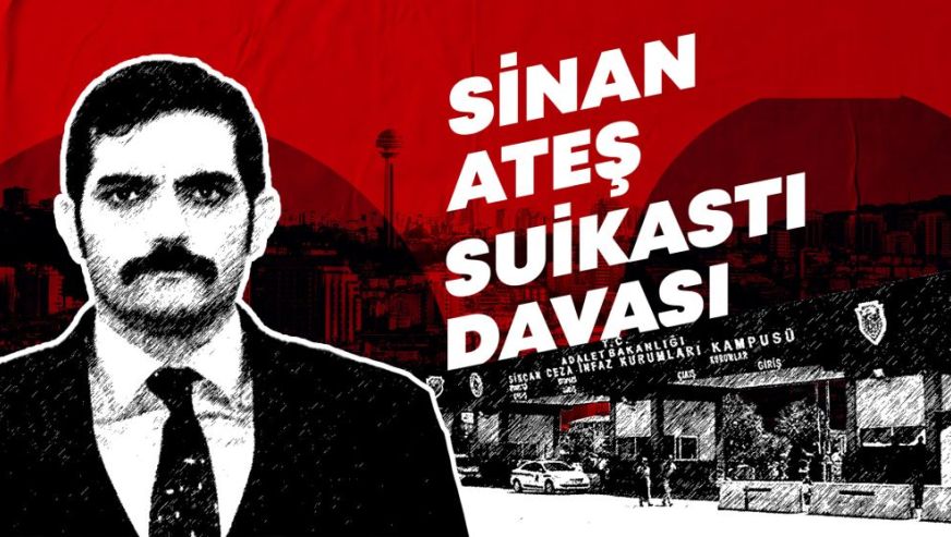 Sinan Ateş davasında savcılık, esas hakkında mütalaasını açıkladı! İşte istenen cezalar...