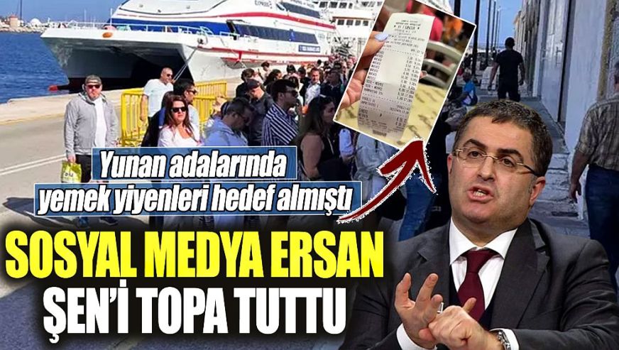 Yunan adalarında yemek yiyenleri hedef alan Ersan Şen'e tepki yağıyor...