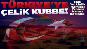 Türkiye'ye Çelik Kubbe! Millî Yetkinlik Hamlesi Projesi karara bağlandı...