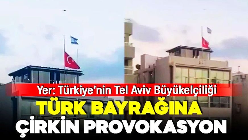 İsrail'den bayrak provokasyonu! Türkiye'nin Tel Aviv büyükelçiliği üzerinde İsrail bayrağı uçurdular!