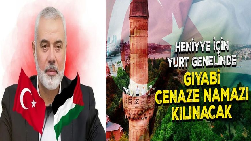 İsmail Heniye için bütün camilerde 'sela' okunacak, 'gıyabi cenaze namazı' kılınacak!