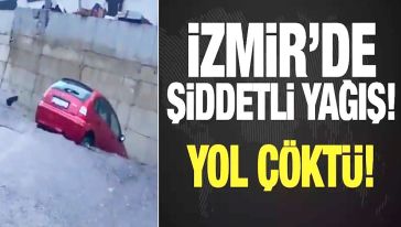 İzmir'de gök gürültülü sağanak! Caddeler suyla doldu, yol çöktü...