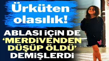 'Merdivenden düşüp öldü' demişlerdi! Narin'in ablasının ölümü de soruşturulacak mı?