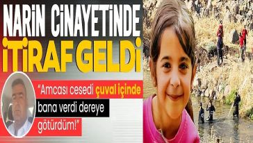 Narin Güran cinayetinde ilk itiraf: "Amcası cesedi bana verdi dereye götürdüm..!"