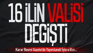 Resmi Gazete'de yayımlandı! 16 ilin valisi değişti...