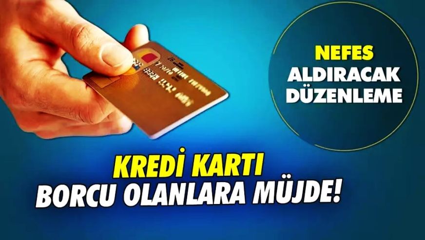 Kredi kartı borcu olanlara müjde! Nefes aldıracak düzenleme...