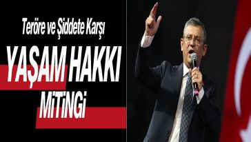 CHP'den miting kararı: "Teröre ve Şiddete Karşı Yaşam Hakkı"