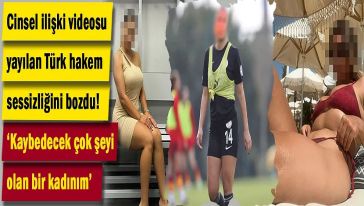 Cinsel ilişki videosu ortaya çıkan ve TFF'den ömür boyu men cezası alan kadın hakem sessizliğini bozdu!