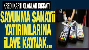 Kredi kartlarında 750 TL'lik 'savunma sanayii katkı payı' hazırlığı...