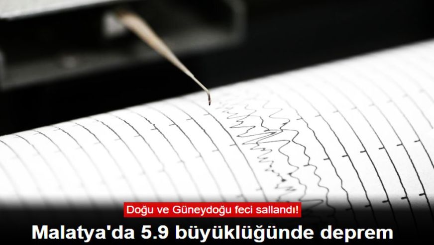 Malatya'da 5.9 büyüklüğünde korkutan deprem! Çevre illerden de hissedildi!