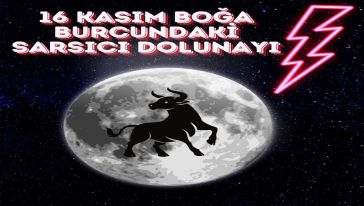 16 Kasım sarsıcı 'Boğa Dolunayı...' Retrolardan önceki son çıkış!