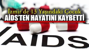 İzmir'de13 yaşındaki çocuk AIDS'ten öldü! 15-19 yaşta HIV alarmı...