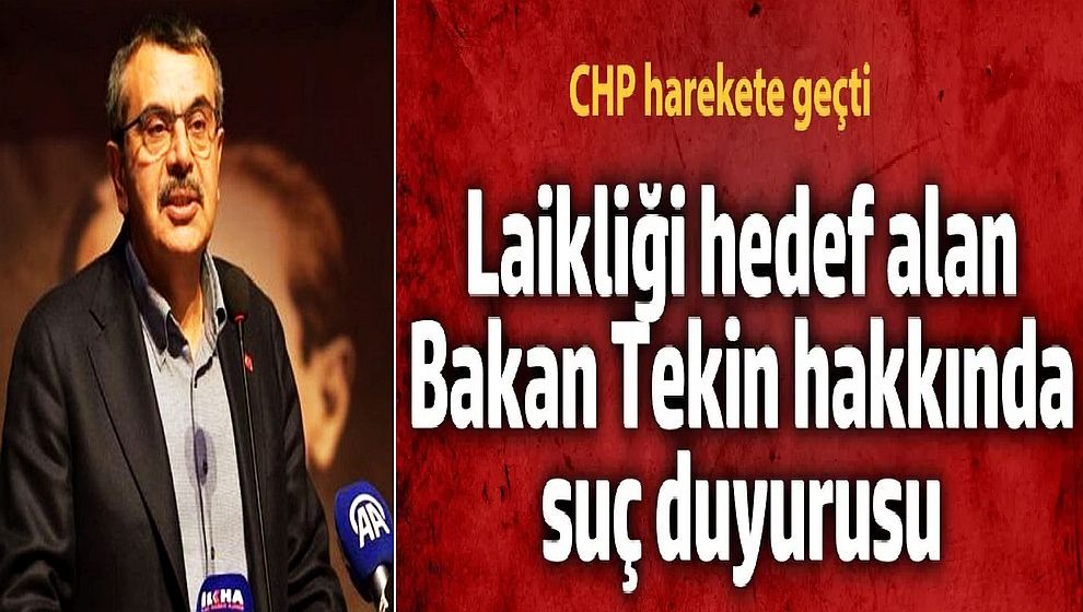 CHP'den Bakan Tekin hakkında suç duyurusu: 