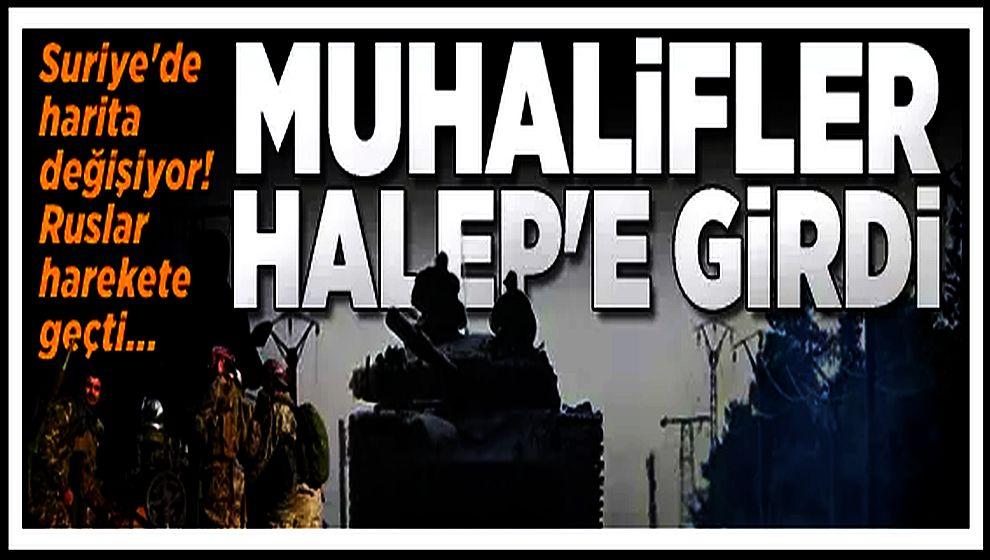 Suriye'de harita değişiyor! Muhalifler Halep'e girdi...