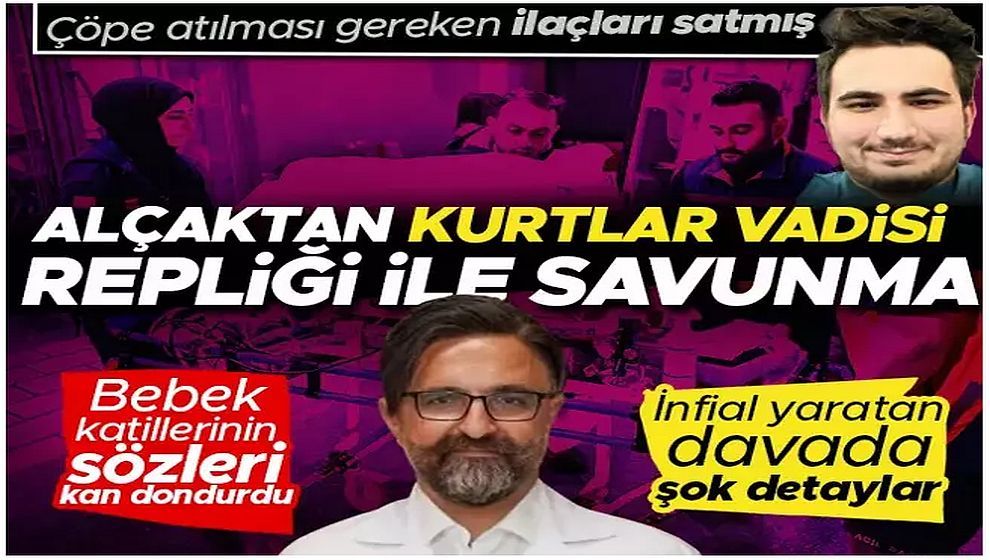 'Yenidoğan Çetesi' davasında! Bebek katillerinin sözleri kan dondurdu! Alçaktan 'Kurtlar Vadisi' repliği ile savunma...