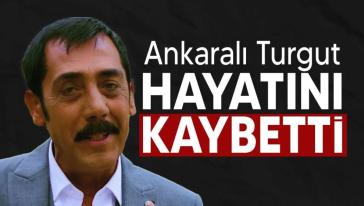 Ankaralı Turgut'tan acı haber... Hayatını kaybetti!