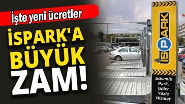 İSPARK fiyatlarına rekor zam geldi. Yeni fiyatlar açıklandı...