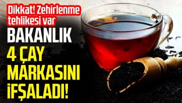 Zehirlenme tehlikesi var... Bakanlık 4 çay markasını ifşa etti! 