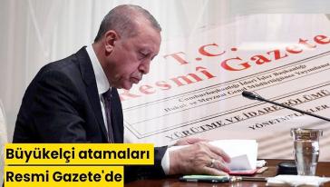 Büyükelçi atamaları Resmi Gazete'de yayımlandı...