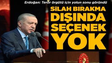 Cumhurbaşkanı Erdoğan: "Silah bırakma dışında bir seçenek yok!"