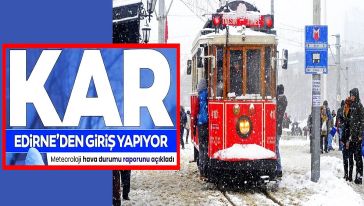 Kar Edirne'den 'pazar günü' giriş yapıyor! Meteoroloji'den İstanbul'a uyarı...