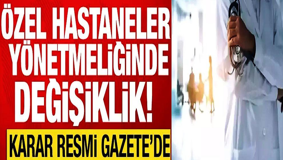 Karar Resmi Gazete'de yayımlandı! Özel hastane yönetmeliğinde değişiklik...