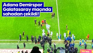 Adana Demirspor, Galatasaray maçında sahadan çekildi!