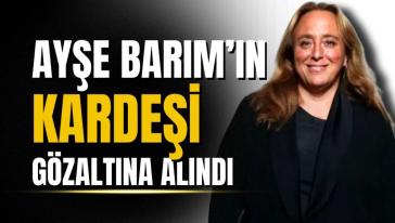 Ayşe Barım'ın avukat kardeşi ve doktor arkadaşı gözaltına alındı! 'Bankaya gidip çuval ve zarfla...'