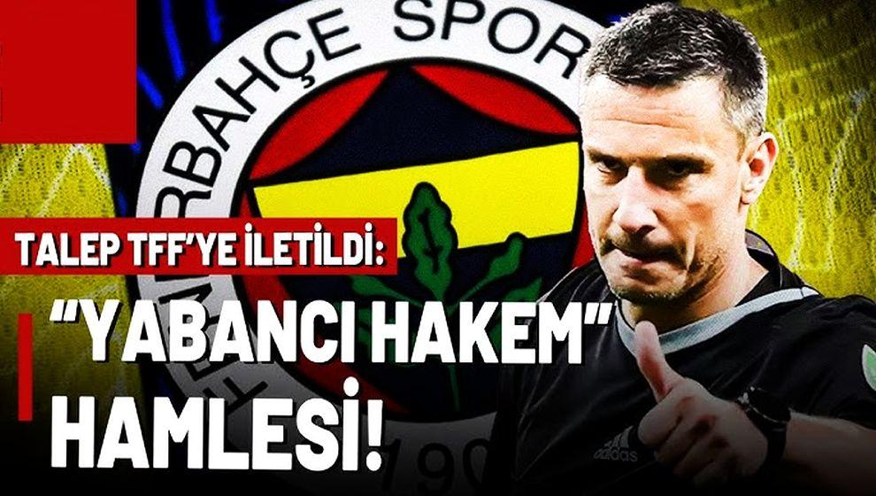 Fenerbahçe'den TFF'ye yabancı hakem için resmi başvuru!