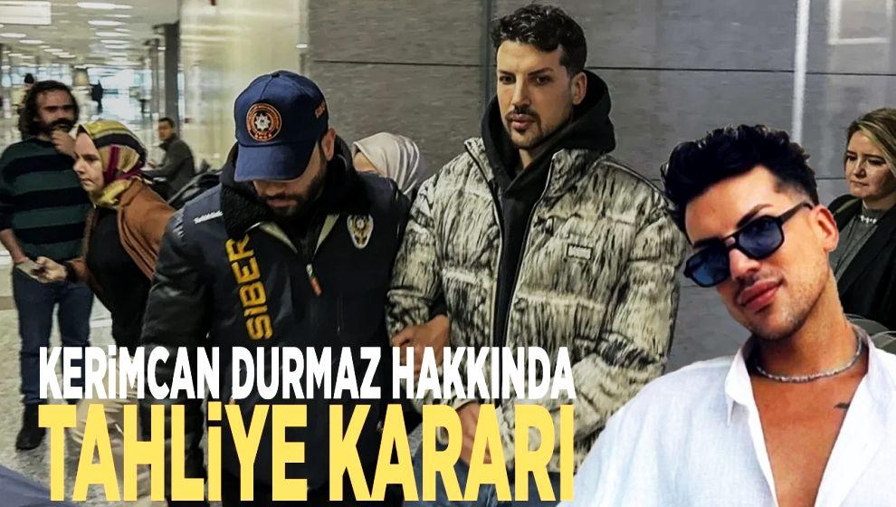 Fenomen Kerimcan Durmaz hakkında tahliye kararı!