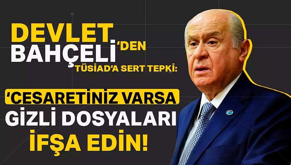 MHP lideri Devlet Bahçeli TÜSİAD'a ateş püskürdü! 