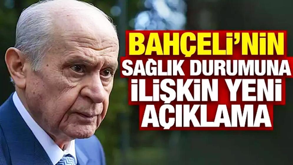 MHP Lideri Devlet Bahçeli'nin sağlık durumuna ilişkin yeni açıklama!