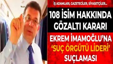 Ekrem İmamoğlu hakkında 'yolsuzluk ve terör soruşturması! Gazeteciler, İş İnsanları, Siyasetçiler...