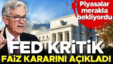 Fed kritik faiz kararını açıkladı..!