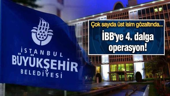 İBB'ye 4. dalga operasyon..! Çok sayıda isim gözaltında…