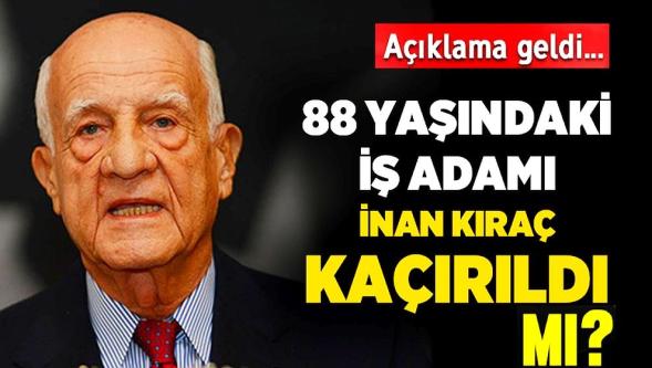 İş insanı İnan Kıraç kaçırıldı iddiası... Evinde bulundu! İki kişi gözaltına alındı!