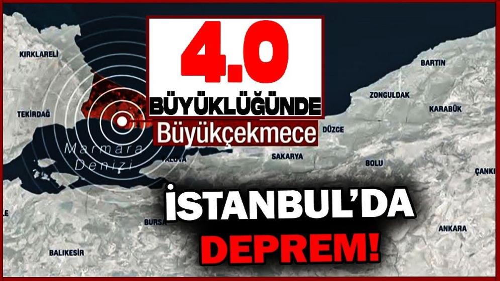 İstanbul Büyükçekmece'de 4.0 büyüklüğünde deprem...
