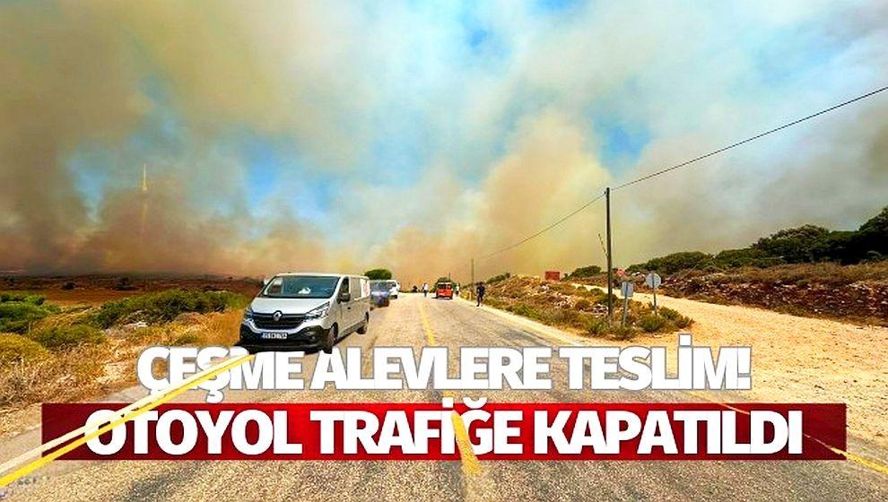 Çeşme yanıyor! İzmir-Çeşme yolu trafiğe kapatıldı...