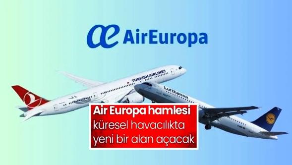 THY'den Air Europa hamlesi... Küresel havacılıkta yeni bir alan açacak!