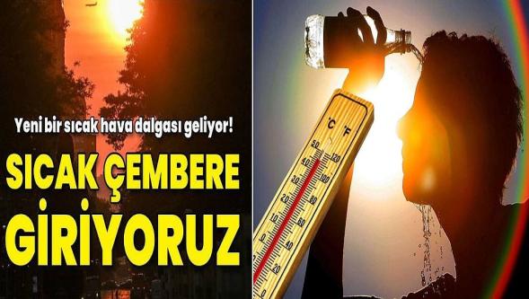 Türkiye'yi kavuracak yeni sıcak hava dalgası geliyor...